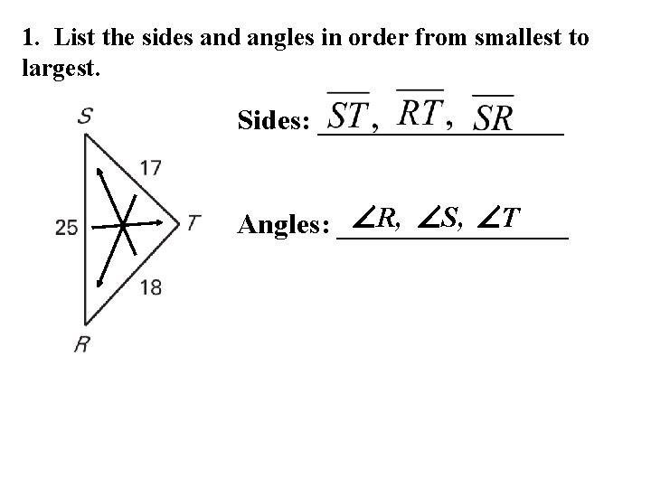 1. List the sides and angles in order from smallest to largest. Sides: _________ 1. List the sides and angles in order from smallest to largest. Sides: _________