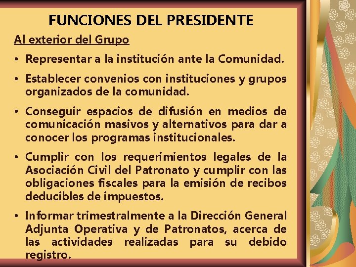 FUNCIONES DEL PRESIDENTE Al exterior del Grupo Representar a la institución ante la Comunidad.