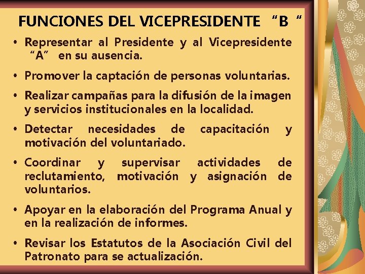 FUNCIONES DEL VICEPRESIDENTE “B“ Representar al Presidente y al Vicepresidente “A” en su ausencia.