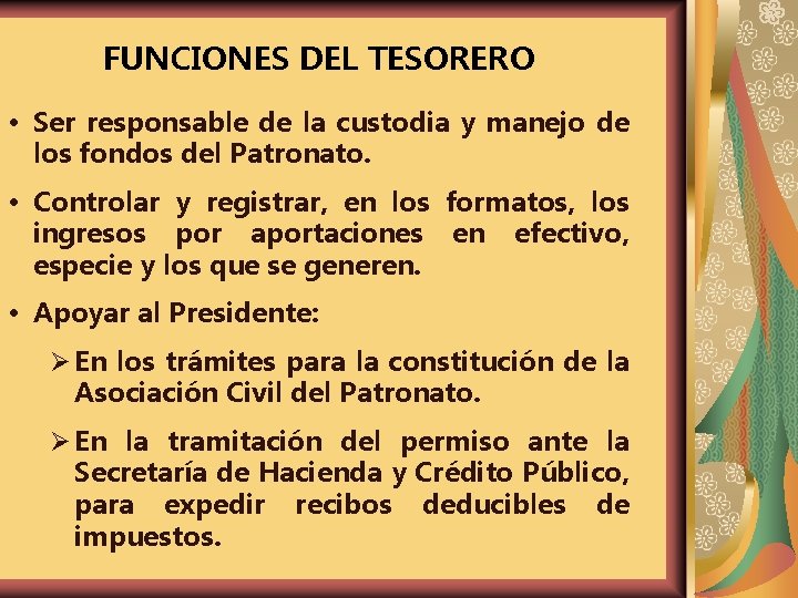 FUNCIONES DEL TESORERO Ser responsable de la custodia y manejo de los fondos del