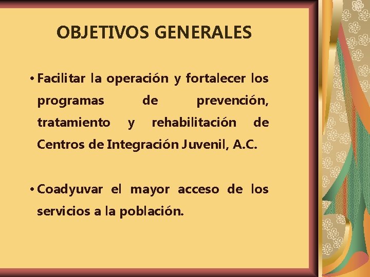 OBJETIVOS GENERALES • Facilitar la operación y fortalecer los programas tratamiento de y prevención,