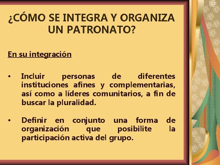 ¿CÓMO SE INTEGRA Y ORGANIZA UN PATRONATO? En su integración Incluir personas de diferentes