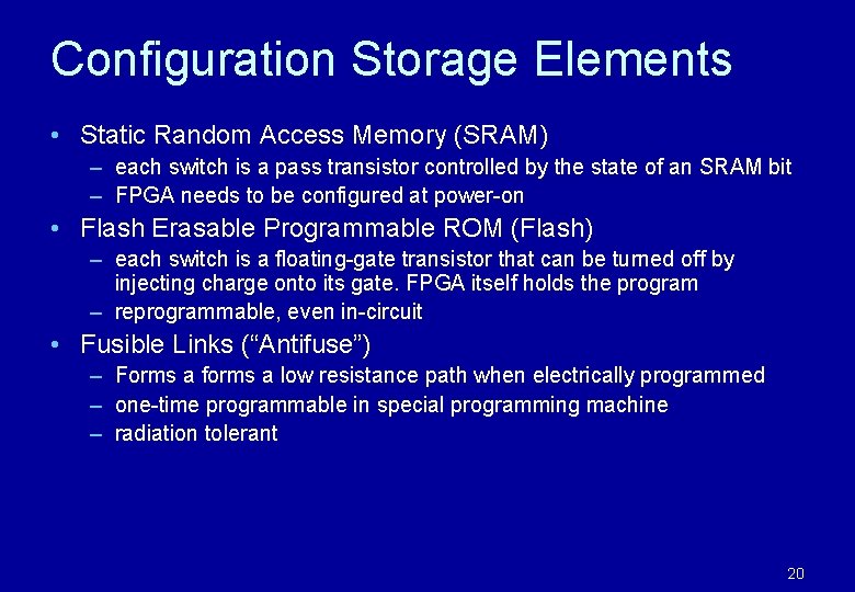 Configuration Storage Elements • Static Random Access Memory (SRAM) – each switch is a Configuration Storage Elements • Static Random Access Memory (SRAM) – each switch is a
