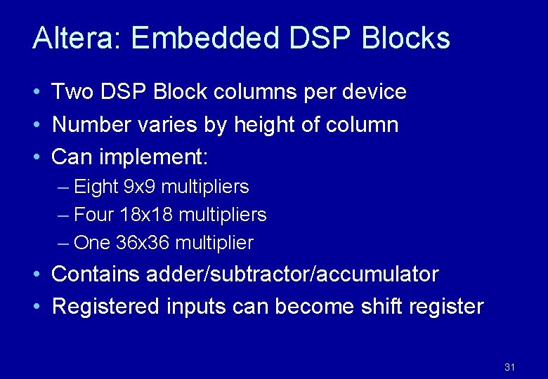 Altera: Embedded DSP Blocks • Two DSP Block columns per device • Number varies Altera: Embedded DSP Blocks • Two DSP Block columns per device • Number varies