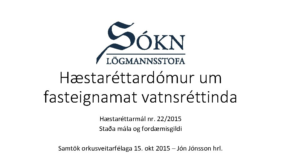 Hæstaréttardómur um fasteignamat vatnsréttinda Hæstaréttarmál nr. 22/2015 Staða mála og fordæmisgildi Samtök orkusveitarfélaga 15.