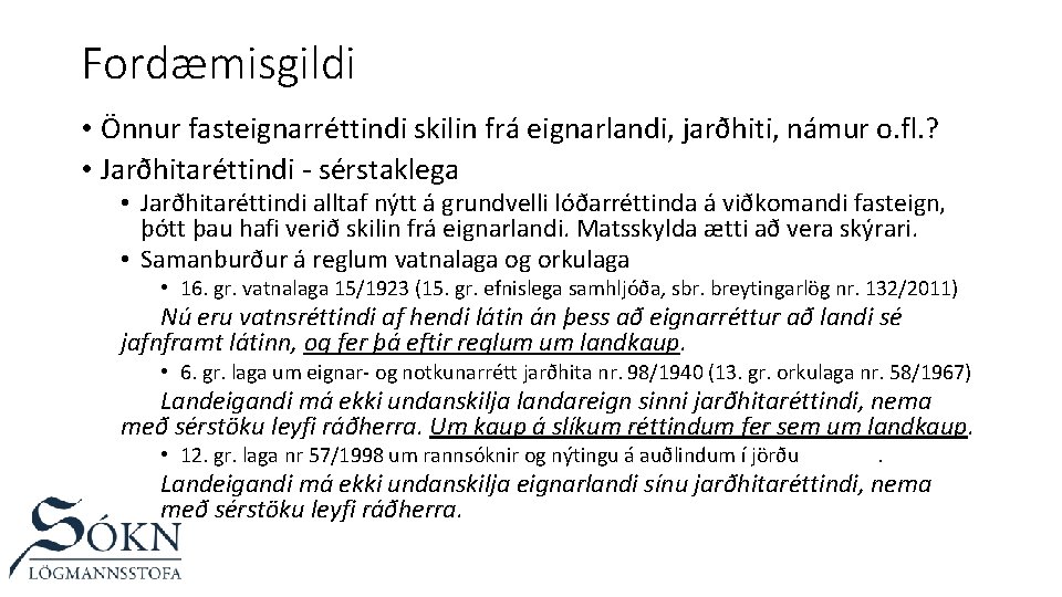 Fordæmisgildi • Önnur fasteignarréttindi skilin frá eignarlandi, jarðhiti, námur o. fl. ? • Jarðhitaréttindi