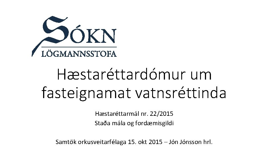 Hæstaréttardómur um fasteignamat vatnsréttinda Hæstaréttarmál nr. 22/2015 Staða mála og fordæmisgildi Samtök orkusveitarfélaga 15.