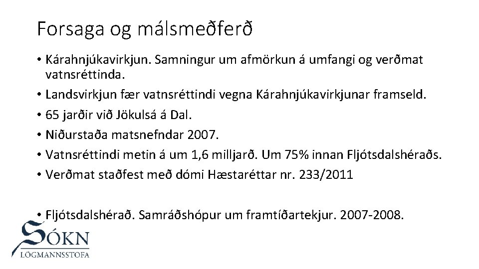 Forsaga og málsmeðferð • Kárahnjúkavirkjun. Samningur um afmörkun á umfangi og verðmat vatnsréttinda. •