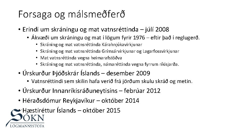 Forsaga og málsmeðferð • Erindi um skráningu og mat vatnsréttinda – júlí 2008 •