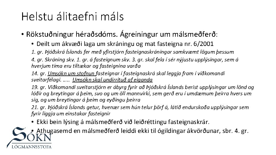 Helstu álitaefni máls • Rökstuðningur héraðsdóms. Ágreiningur um málsmeðferð: • Deilt um ákvæði laga
