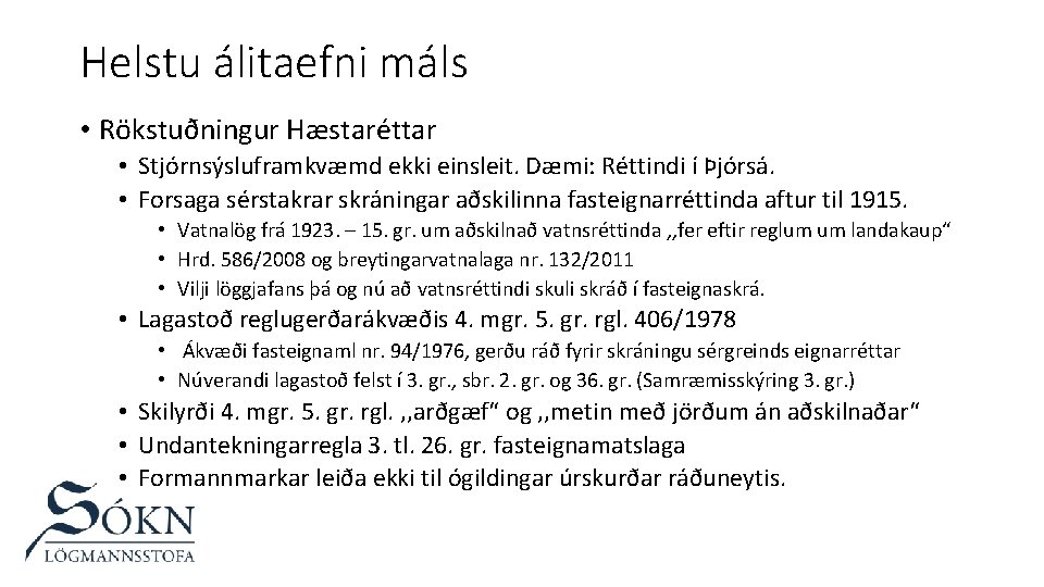 Helstu álitaefni máls • Rökstuðningur Hæstaréttar • Stjórnsýsluframkvæmd ekki einsleit. Dæmi: Réttindi í Þjórsá.