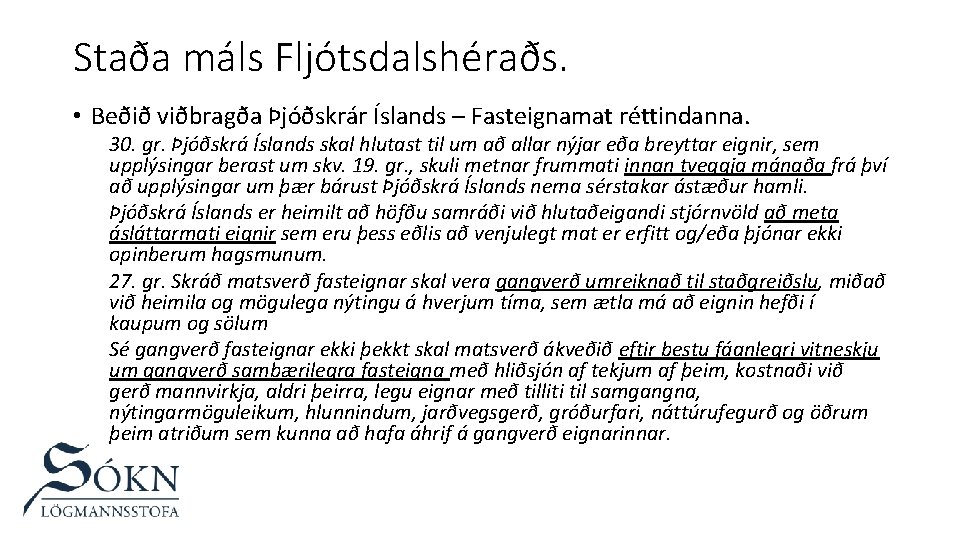 Staða máls Fljótsdalshéraðs. • Beðið viðbragða Þjóðskrár Íslands – Fasteignamat réttindanna. 30. gr. Þjóðskrá