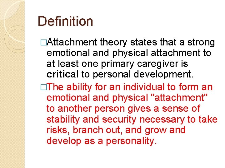 Definition �Attachment theory states that a strong emotional and physical attachment to at least