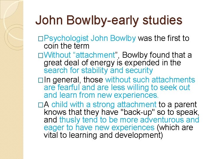 John Bowlby-early studies �Psychologist John Bowlby was the first to coin the term �Without