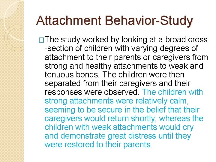 Attachment Behavior-Study �The study worked by looking at a broad cross -section of children