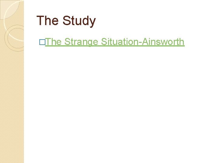 The Study �The Strange Situation-Ainsworth 