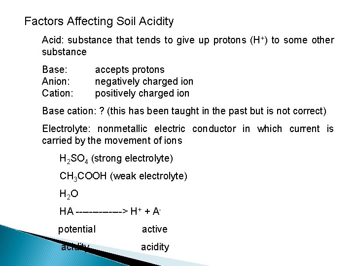 Factors Affecting Soil Acidity Acid: substance that tends to give up protons (H+) to