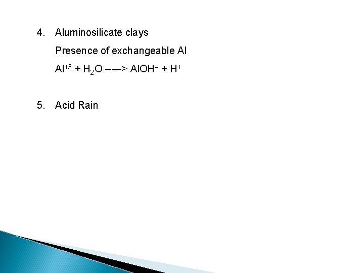 4. Aluminosilicate clays Presence of exchangeable Al Al+3 + H 2 O -----> Al.