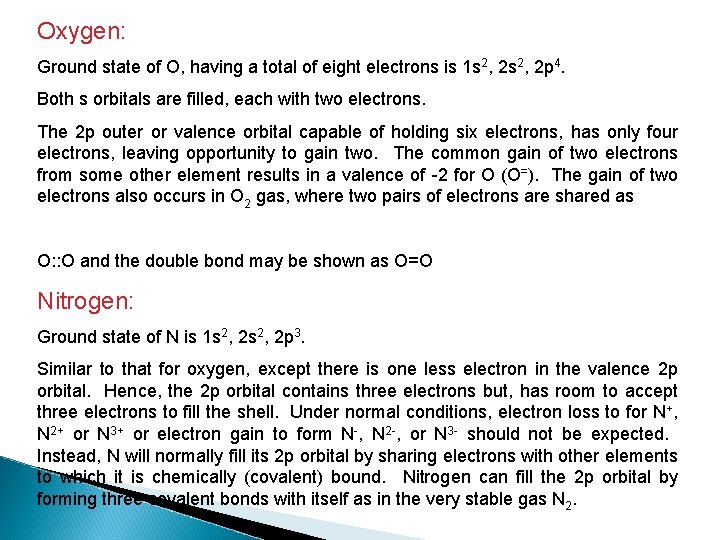 Oxygen: Ground state of O, having a total of eight electrons is 1 s