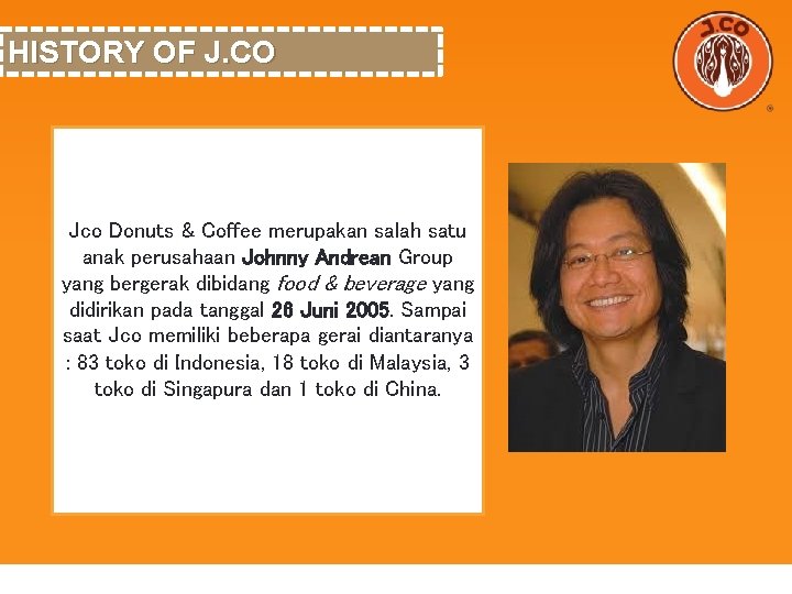 HISTORY OF J. CO Jco Donuts & Coffee merupakan salah satu anak perusahaan Johnny