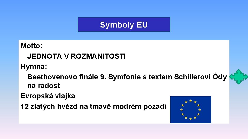 Symboly EU Motto: JEDNOTA V ROZMANITOSTI Hymna: Beethovenovo finále 9. Symfonie s textem Schillerovi