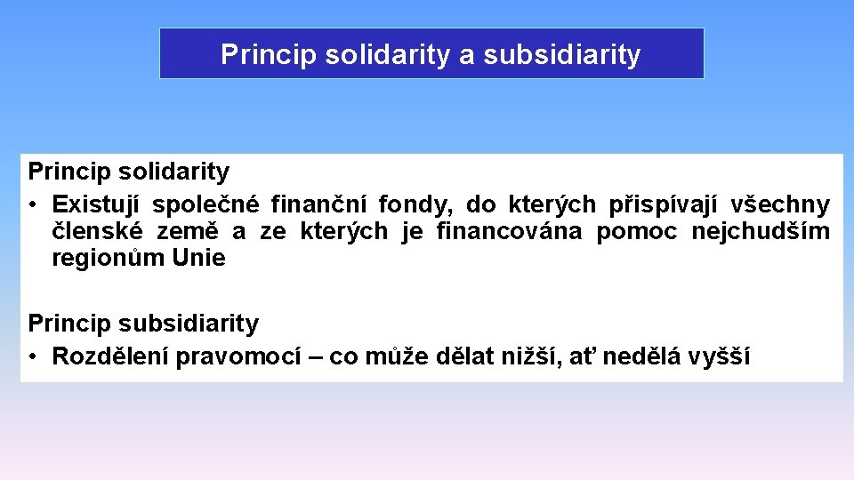 Princip solidarity a subsidiarity Princip solidarity • Existují společné finanční fondy, do kterých přispívají