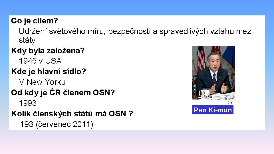 Co je cílem? Udržení světového míru, bezpečnosti a spravedlivých vztahů mezi státy Kdy byla