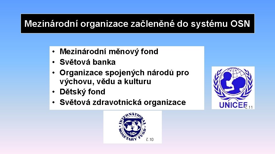 Mezinárodní organizace začleněné do systému OSN • Mezinárodní měnový fond • Světová banka •