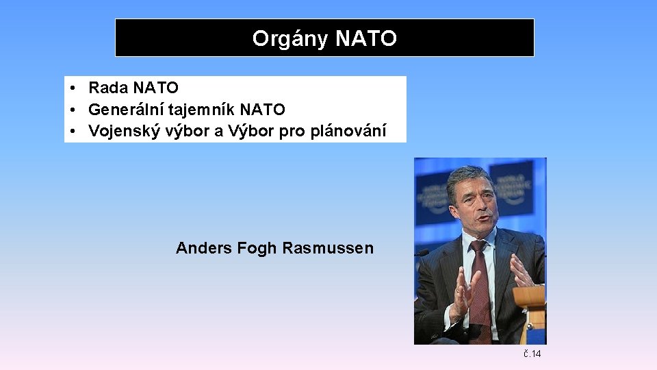 Orgány NATO • Rada NATO • Generální tajemník NATO • Vojenský výbor a Výbor