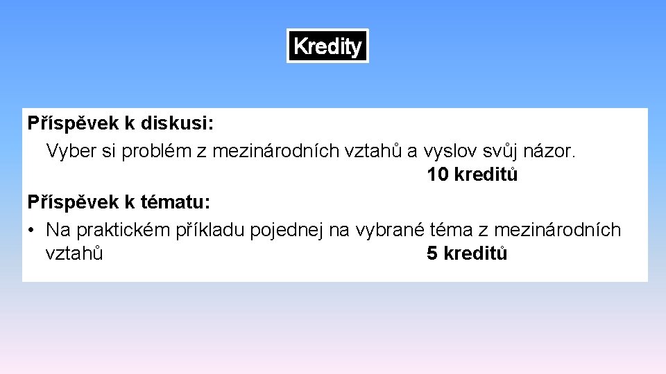 Kredity Příspěvek k diskusi: Vyber si problém z mezinárodních vztahů a vyslov svůj názor.