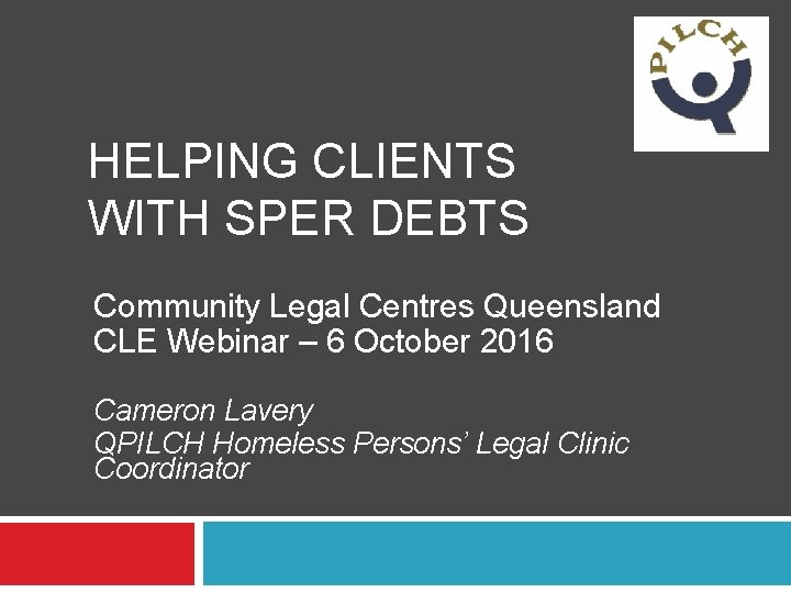 HELPING CLIENTS WITH SPER DEBTS Community Legal Centres Queensland CLE Webinar – 6 October