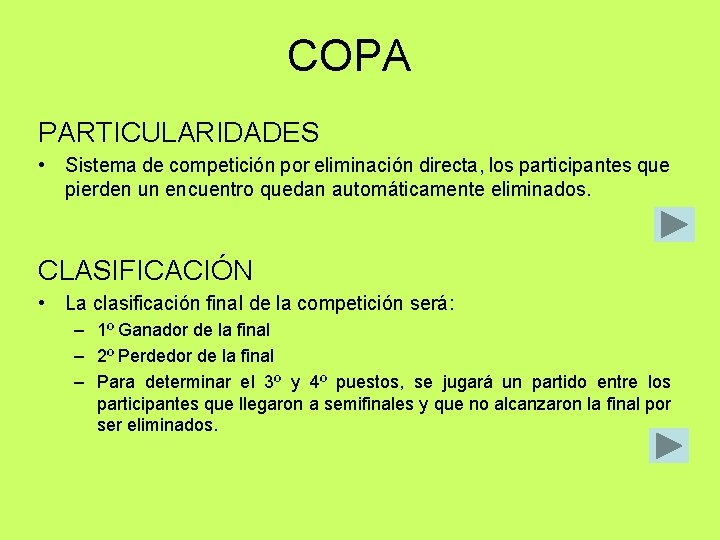COPA PARTICULARIDADES • Sistema de competición por eliminación directa, los participantes que pierden un COPA PARTICULARIDADES • Sistema de competición por eliminación directa, los participantes que pierden un