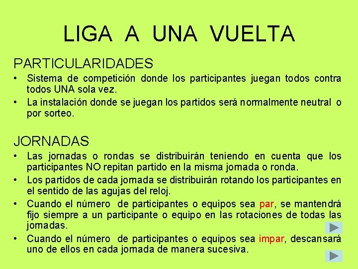LIGA A UNA VUELTA PARTICULARIDADES • Sistema de competición donde los participantes juegan todos LIGA A UNA VUELTA PARTICULARIDADES • Sistema de competición donde los participantes juegan todos