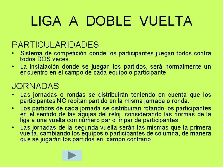 LIGA A DOBLE VUELTA PARTICULARIDADES • Sistema de competición donde los participantes juegan todos LIGA A DOBLE VUELTA PARTICULARIDADES • Sistema de competición donde los participantes juegan todos