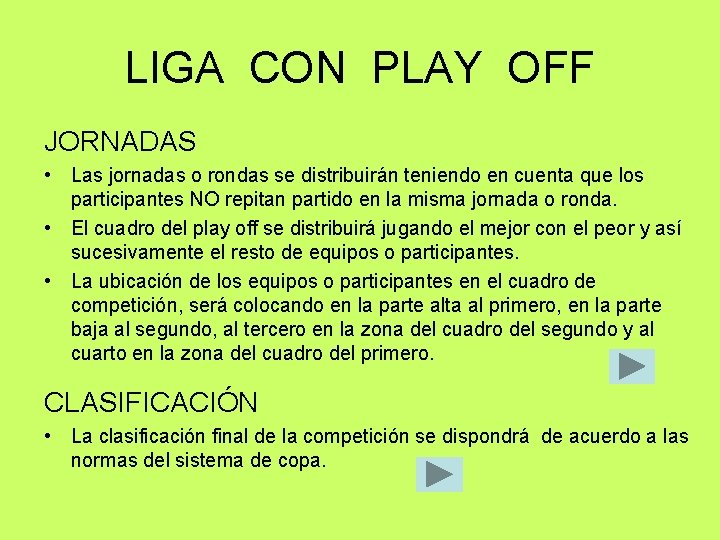 LIGA CON PLAY OFF JORNADAS • Las jornadas o rondas se distribuirán teniendo en LIGA CON PLAY OFF JORNADAS • Las jornadas o rondas se distribuirán teniendo en