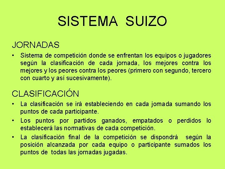 SISTEMA SUIZO JORNADAS • Sistema de competición donde se enfrentan los equipos o jugadores SISTEMA SUIZO JORNADAS • Sistema de competición donde se enfrentan los equipos o jugadores
