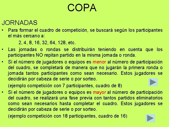 COPA JORNADAS • Para formar el cuadro de competición, se buscará según los participantes COPA JORNADAS • Para formar el cuadro de competición, se buscará según los participantes