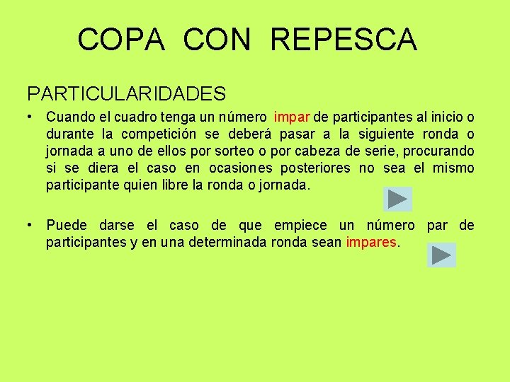 COPA CON REPESCA PARTICULARIDADES • Cuando el cuadro tenga un número impar de participantes COPA CON REPESCA PARTICULARIDADES • Cuando el cuadro tenga un número impar de participantes