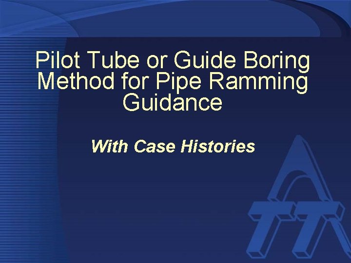 Pilot Tube or Guide Boring Method for Pipe Ramming Guidance With Case Histories 