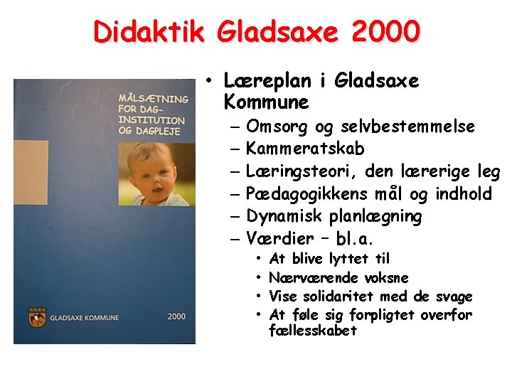 Didaktik Gladsaxe 2000 • Læreplan i Gladsaxe Kommune – – – Omsorg og selvbestemmelse
