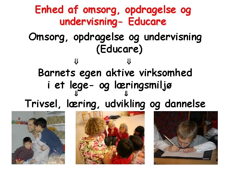 Enhed af omsorg, opdragelse og undervisning- Educare Omsorg, opdragelse og undervisning (Educare) Barnets egen