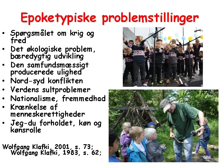 Epoketypiske problemstillinger • Spørgsmålet om krig og fred • Det økologiske problem, bæredygtig udvikling