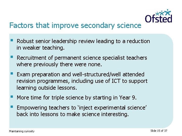 Factors that improve secondary science § Robust senior leadership review leading to a reduction