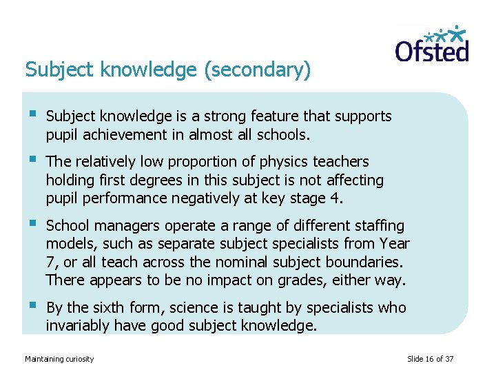 Subject knowledge (secondary) § Subject knowledge is a strong feature that supports pupil achievement
