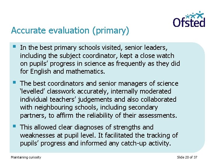 Accurate evaluation (primary) § In the best primary schools visited, senior leaders, including the