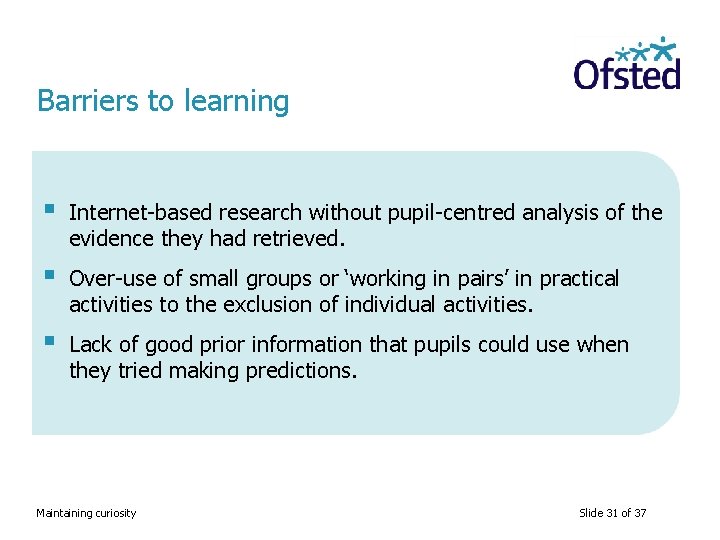 Barriers to learning § Internet-based research without pupil-centred analysis of the evidence they had