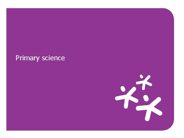 Primary science 