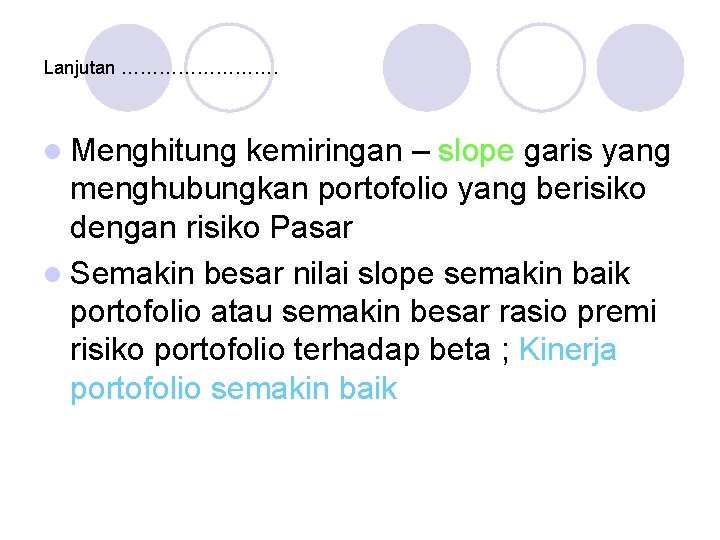 Lanjutan …………. l Menghitung kemiringan – slope garis yang menghubungkan portofolio yang berisiko dengan