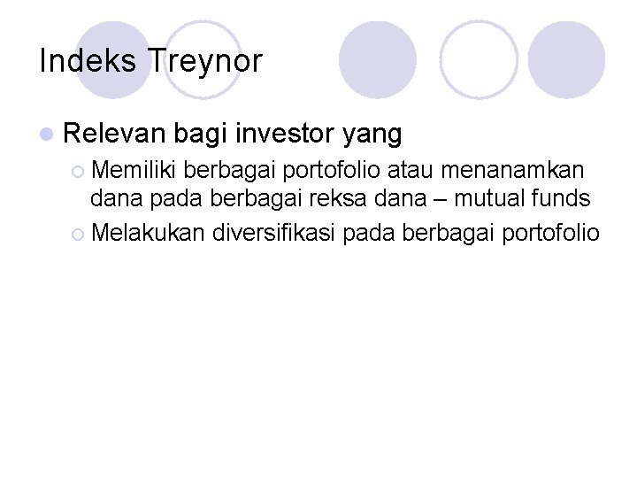 Indeks Treynor l Relevan bagi investor yang ¡ Memiliki berbagai portofolio atau menanamkan dana