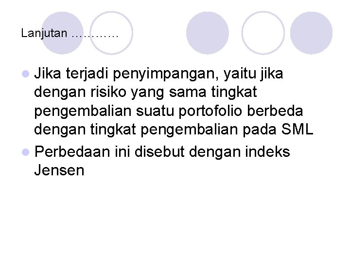 Lanjutan ………… l Jika terjadi penyimpangan, yaitu jika dengan risiko yang sama tingkat pengembalian